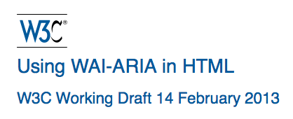 W3C Using WAI-ARIA in HTML - W3C Working Draft 14 February 2013